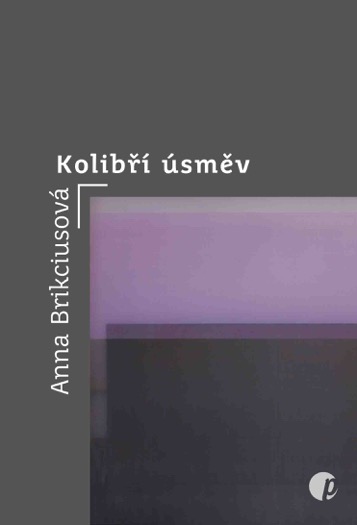 Anna Brikciusov: Kolibř směv (nakladatelstv Protimluv 2017)