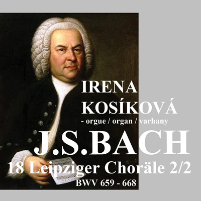 Festival Brikcius - 2CD "18 Lipských chorálů", Johann Sebastian Bach: 18 Leipziger Choräle, BWV 651-658 (1/2), BWV 659-668 (2/2), Irena Kosíková - varhany, http://Festival.Brikcius.com