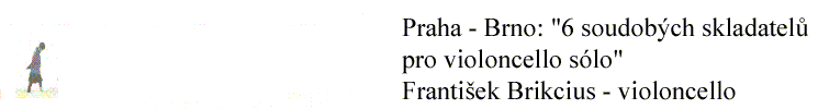 Prague - Brno: "6 Contemporary Composers for Cello Solo in the Interpretation of František Brikcius" Prague - Brno: "6 Contemporary Composers for Cello Solo in the Interpretation of Frantisek Brikcius"